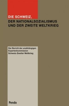 Die Schweiz, der Nationalsozialismus und der Zweite Weltkrieg : Schlussbericht