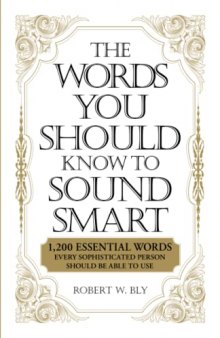 THE WORDS YOU SHOULD KNOW TO SOUND SMART : 1,200 ESSENTIAL WORDS EVERY SOPHISTICATED PERSON SHOULD BE ABLE TO USE