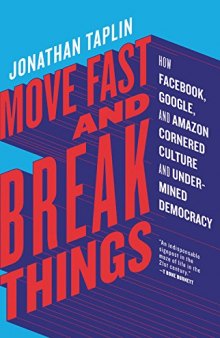 Move fast and break things : how Facebook, Google, and Amazon cornered culture and undermined democracy