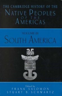The Cambridge History of the Native Peoples of the Americas, Volume 3, South America, Part 1