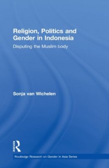 Religion, Politics and Gender in Indonesia: Disputing the Muslim Body