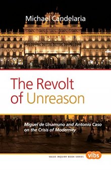 The Revolt of Unreason: Miguel de Unamuno and Antonio Caso on the Crisis of Modernity