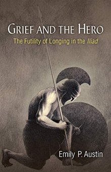 Grief and the Hero: The Futility of Longing in the Iliad