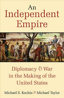 An Independent Empire: Diplomacy & War in the Making of the United States