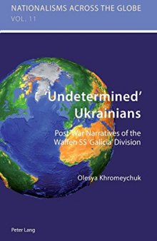 ‘Undetermined’ Ukrainians: Post-War Narratives of the Waffen SS ‘Galicia’ Division (Nationalisms across the Globe)
