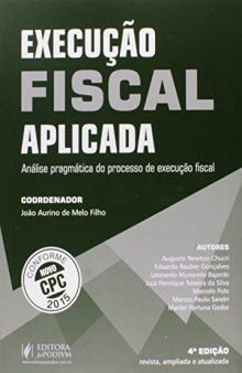 Execucao Fiscal Aplicada: Analise Pragmatica do Processo de Execucao Fiscal - Conforme Novo Cpc