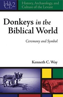 Donkeys in the Biblical World: Ceremony and Symbol: 2 (History, Archaeology, and Culture of the Levant)
