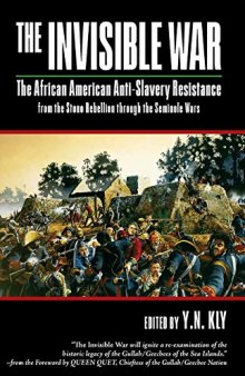 The Invisible War: The African American Anti-Slavery Resistance from the Stono Rebellion through the Seminole Wars