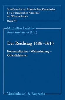 Der Reichstag 1486-1613: Kommunikation - Wahrnehmung - Öffentlichkeiten