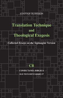 Translation Technique and Theological Exegesis: Collected Essays on the Septuagint Version
