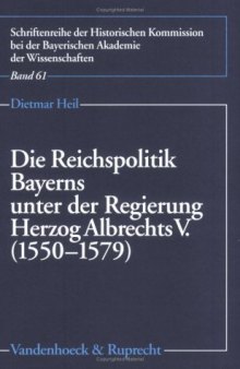 Die Reichspolitik Bayerns unter der Regierung Herzog Albrechts V. (1550-1579)