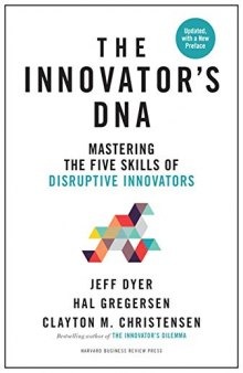 Innovator's DNA, Updated, with a New Preface: Mastering the Five Skills of Disruptive Innovators