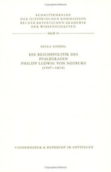 Die Reichspolitik des Pfalzgrafen Philipp Ludwig von Neuburg (1547-1614)