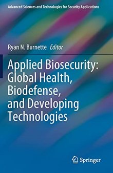 Applied Biosecurity: Global Health, Biodefense, and Developing Technologies (Advanced Sciences and Technologies for Security Applications)