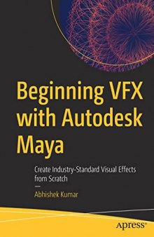 Beginning VFX with Autodesk Maya: Create Industry-Standard Visual Effects from Scratch