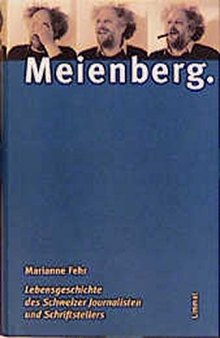Meienberg : Lebensgeschichte des Schweizer Journalisten und Schriftstellers