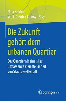 Die Zukunft gehört dem urbanen Quartier: Das Quartier als eine alles umfassende kleinste Einheit von Stadtgesellschaft (German Edition)