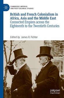 British and French Colonialism in Africa, Asia and the Middle East: Connected Empires across the Eighteenth to the Twentieth Centuries