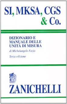 SI, MKSA, CGS & Co. Dizionario e manuale delle unità di misura