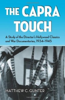 The Capra Touch: A Study of the Director's Hollywood Classics and War Documentaries, 1934-1945