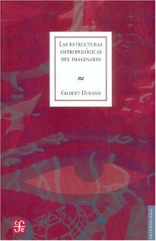 Las estructuras antropológicas del imaginario. Introducción a la arquetipología general (Seccion de Obras de Antropologia) (Spanish Edition)