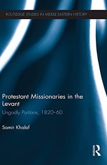 Protestant Missionaries in the Levant: Ungodly Puritans, 1820-1860