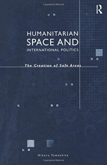 Humanitarian Space and International Politics: The Creation of Safe Areas