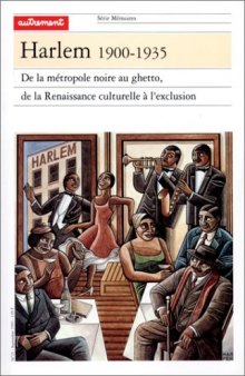 Harlem, 1900-1935: De la métropole noire au ghetto, de la renaissance culturelle à l'exclusion