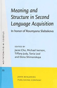 Meaning and Structure in Second Language Acquisition: In Honor of Roumyana Slabakova