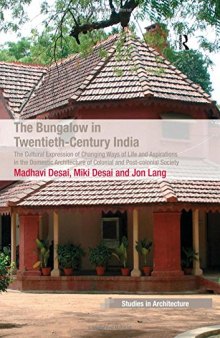 The Bungalow in Twentieth-Century India: The Cultural Expression of Changing Ways of Life and Aspirations in the Domestic Architecture of Colonial and Postcolonial Society