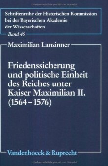 Friedenssicherung und politische Einheit des Reiches unter Kaiser Maximilian II.: (1564-1576)