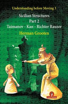 Understanding Before Moving 3 - Part 2: Sicilian Structures - Taimanov - Kan - Richter Rauzer (Understanding before Moving, 4)