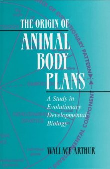 The Origin of Animal Body Plans: A Study in Evolutionary Developmental Biology