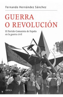 Guerra o revolución: El Partido Comunista de España en la guerra civil (Contrastes) (Spanish Edition)