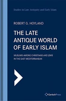 The Late Antique World of Early Islam: Muslims among Christians and Jews in the East Mediterranean