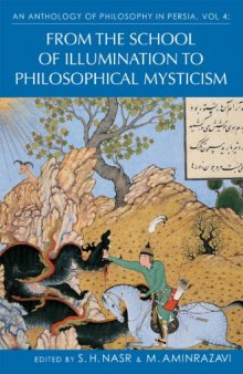 Anthology of Philosophy in Persia, Volume IV: From the School of Illumination to Philosophical Mysticism: 4