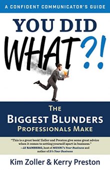 You Did What?!: The Biggest Blunders Professionals Make (A Confident Communicator’s Guide)