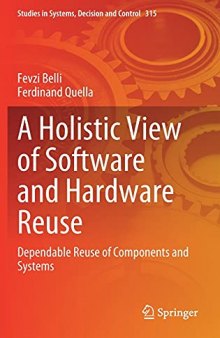 A Holistic View of Software and Hardware Reuse: Dependable Reuse of Components and Systems (Studies in Systems, Decision and Control, 315)