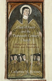 Clare of Assisi and the Thirteenth-Century Church: Religious Women, Rules, and Resistance