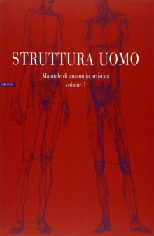 Struttura uomo: Manuale di anatomia artistica vol. I