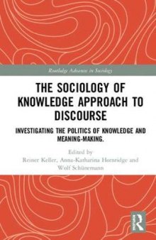The Sociology of Knowledge Approach to Discourse: Investigating the Politics of Knowledge and Meaning-making
