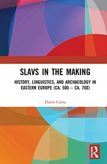 Slavs in the Making: History, Linguistics, and Archaeology in Eastern Europe (ca. 500 – ca. 700)