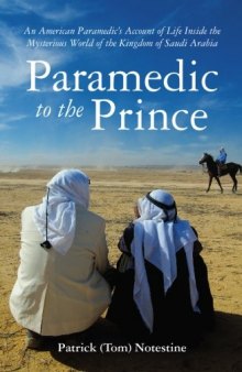 Paramedic to the PrinceParamedic to the Prince: An American Paramedic's Account of Life Inside the Mysterious World of the Kingdom of Saudi Arabia