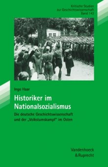 Historiker im Nationalsozialismus. Deutsche Geschichtswissenschaft und der »Volkstumskampf« im Osten