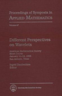 Different Perspectives on Wavelets: American Mathematical Society Short Course January 11-12, 1993 San Antonio, Texas