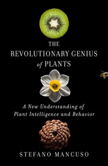 The Revolutionary Genius of Plants: A New Understanding of Plant Intelligence and Behavior