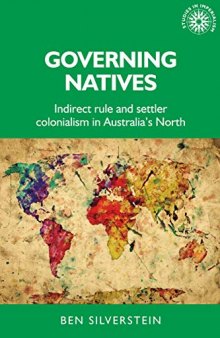 Governing natives: Indirect rule and settler colonialism in Australia's north