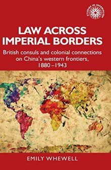 Law across imperial borders: British consuls and colonial connections on China’s western frontiers, 1880-1943