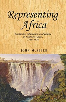 Representing Africa: Landscape, exploration and empire in Southern Africa, 1780–1870