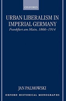 Urban Liberalism in Imperial Germany: Frankfurt am Main, 1866-1914